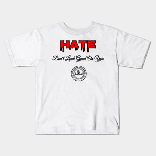 Hate Dont Look Good On You Kids T-Shirt